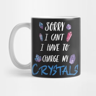 Sorry I Can't I Have To Charge My Crystals Mug